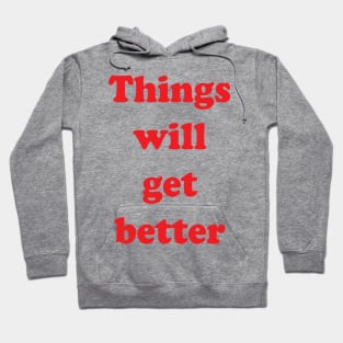 Things Will Get Better Hoodie